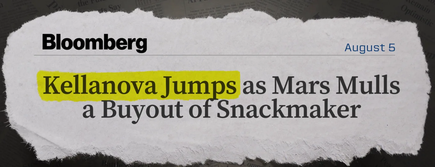 Bloomberg headline: Kellanova Jumps as Mars Mulls a Buyout of Snackmaker
